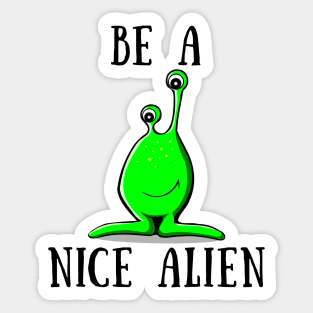 Be a nice alien Sticker